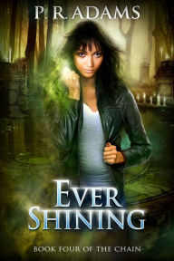 Title: Ever Shining (The Chain, #4), Author: P R Adams