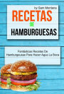 Recetas de hamburguesas: Fantásticas recetas de hamburgeusas para hacer agua la boca
