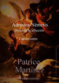 Title: Adrastea-Némesis, diosa de la aflicción, Author: Patrice Martinez