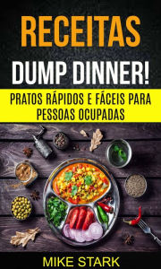 Title: Receitas: Dump Dinner! Pratos rápidos e fáceis para pessoas ocupadas, Author: Mike Stark