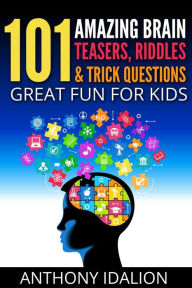 101 Amazing Brain Teasers, Riddles and Trick Questions: Great Fun for Kids