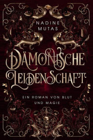 Title: Dämonische Leidenschaft (Blut und Magie, #4), Author: Nadine Mutas