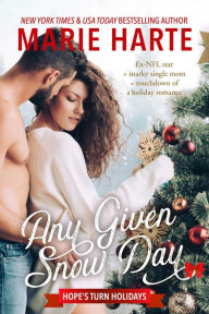 Title: Any Given Snow Day (Hope's Turn Holidays, #1), Author: Marie Harte