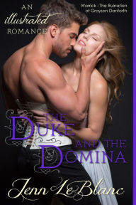 Title: The Duke and The Domina : a Romance Novel With Pictures (Lords of Time : Illustrated, #3), Author: Jenn LeBlanc