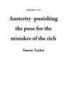 Austerity -punishing the poor for the mistakes of the rich (Number 1, #1)