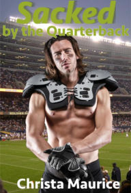 Title: Sacked By the Quarterback, Author: Christa Maurice