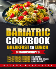 Title: Bariatric Cookbook: Breakfast to Lunch, Author: Selena Lancaster