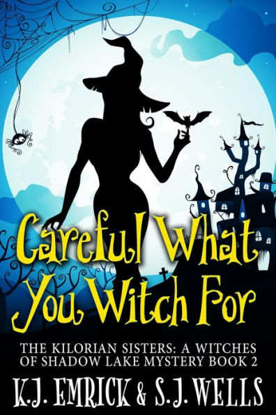 Careful What You Witch For (The Kilorian Sisters: A Witches of Shadow Lake Mystery, #2)