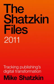 Title: The Shatzkin Files: 2011, Author: Mike Shatzkin