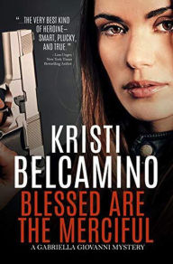 Title: Blessed are the Merciful (Gabriella Giovanni Mystery Series, #6), Author: Kristi Belcamino