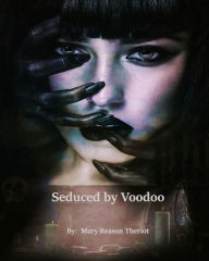 Title: Seduced by Voodoo (Where Darkness Reigns, #3), Author: Mary Reason Theriot