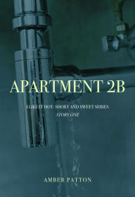 Title: Apartment 2B (I Like It Hot - Short and Sweet Series, #1), Author: Amber Patton