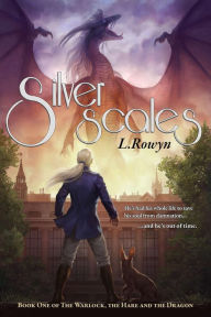 Title: Silver Scales (The Warlock, the Hare, and the Dragon, #1), Author: L. Rowyn