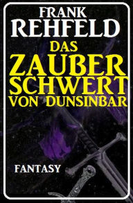 Title: Das Zauberschwert von Dunsinbar, Author: Frank Rehfeld