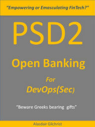 Title: PSD2 - Open Banking for DevOps(Sec), Author: alasdair gilchrist