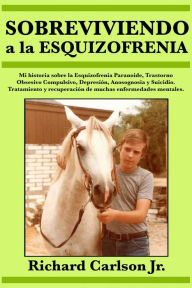Title: Sobreviviendo a la esquizofrenia, Author: Richard Carlson