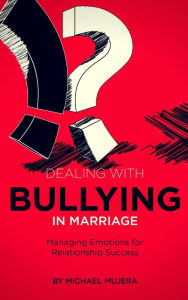 Title: Dealing with Bullying in marriage, Author: Michael Mujera