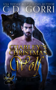 Title: Charley's Christmas Wolf: A Macconwood Pack Novel (The Macconwood Pack Series, #1), Author: C.D. Gorri