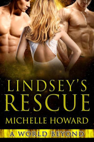 Title: Lindsey's Rescue (A World Beyond, #3), Author: Michelle Howard