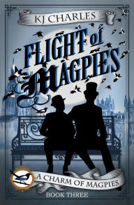 Title: Flight of Magpies (A Charm of Magpies, #3), Author: KJ Charles