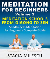 Title: Meditation For Beginners Volume 2 Mediation Schools From Qigong To Zen Mindfulness Meditation For Beginners Complete Guide (Meditation Guides), Author: Stacie Milescu