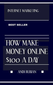 Title: HOW MAKE MONEY ONLI NE $100 A DAY, Author: Andi rubian