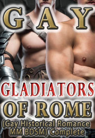 Title: Gay Gladiators of Rome (Gay Historical Romance MM BDSM) Complete, Author: Leo David