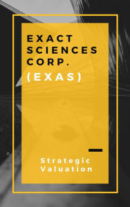 Title: Exact Sciences Corporation (Strategic Valuation, #1), Author: Strategic Valuation