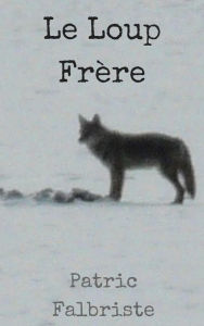Title: Le Loup Frère, Author: Patric Falbriste
