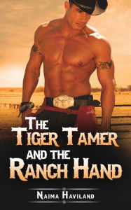 Title: The Tiger Tamer and the Ranch Hand (a Fantasy-Romance Short Story), Author: Naima Haviland