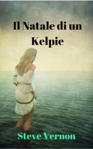 Title: Il Natale di un Kelpie, Author: Steve Vernon