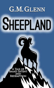 Title: Sheepland: A Tale of Baaad Intent and Redemption, Author: G.M. Glenn