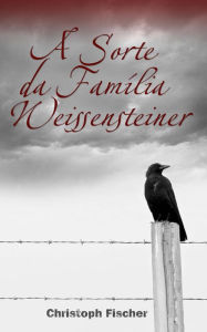 Title: A Sorte da Família Weissensteiner, Author: Christoph Fischer