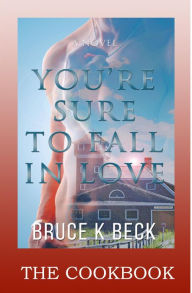 Title: You're Sure to Fall in Love--The Cookbook, Author: Bruce K Beck