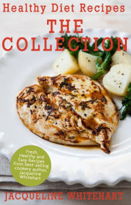 Title: Healthy Diet Recipes - The Collection, Author: Jacqueline Whitehart