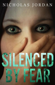 Title: Silenced by Fear, Author: Nicholas Jordan