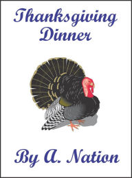 Title: Thanksgiving Dinner, Author: A. Nation