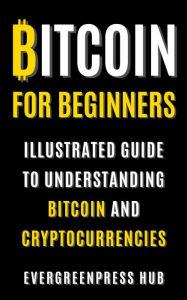 Title: Bitcoin for Beginners, Author: Evergreenpress Hub