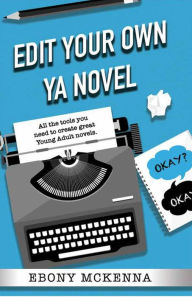 Title: Edit Your Own Young Adult Novel, Author: Ebony McKenna