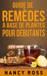 Title: Guide de remèdes à base de plantes pour débutants, Author: Nancy Ross