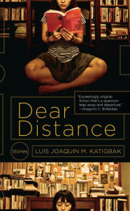 Title: Dear Distance: Stories, Author: Luis Joaquin M. Katigbak