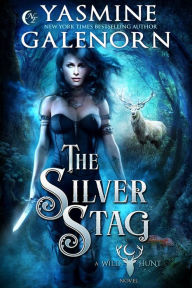Title: The Silver Stag (The Wild Hunt, #1), Author: Yasmine Galenorn
