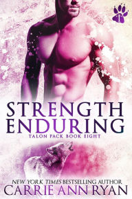 Title: Strength Enduring (Talon Pack, #8), Author: Carrie Ann Ryan