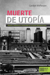 Title: Muerte de utopía. Historia, antihistoria e insularidad en la novela latinoamericana, Author: Carolyn Wolfenzon