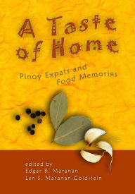 Title: A Taste of Home: Pinoy Expats and Food Memories, Author: Edgar Maranan