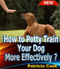 Title: How to Potty Train Your Dog More Effectively ?, Author: Patricia Cook