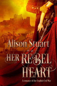 Title: Her Rebel Heart, Author: Alison Stuart