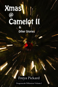 Title: Xmas @ Camelot II (Dragonscale Diffusions, #1), Author: Freya Pickard