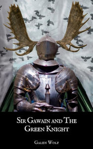 Title: Sir Gawain and the Green Knight: A LitRPG Novella (Camelot LitRPG, #3), Author: Galen Wolf