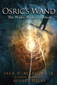 Title: The Wand-Maker's Debate (Osric's Wand), Author: Jack D. ALBRECHT